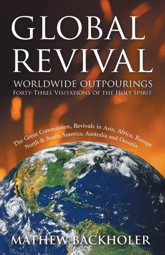 Global Revival - Worldwide Outpourings, Forty-three Visitations of the Holy Spirit