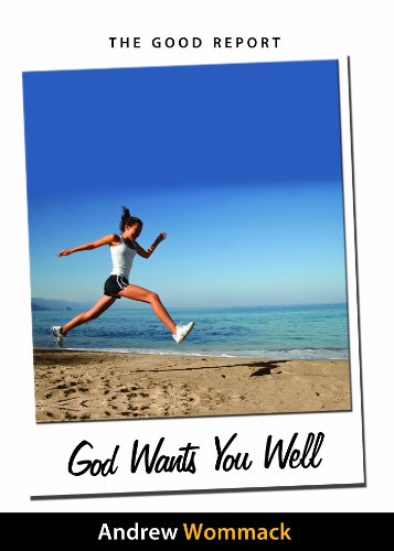 The Good Report - God Wants You Well