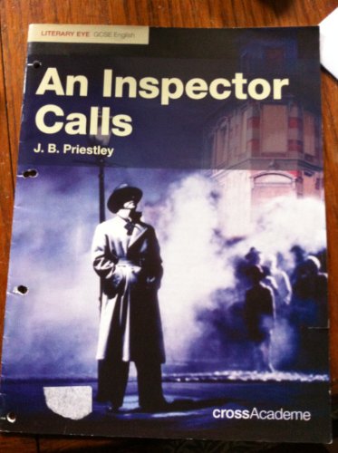 AN INSPECTOR CALLS J.B.PRIESTLEY LITERARY EYE GCSE ENGLISH