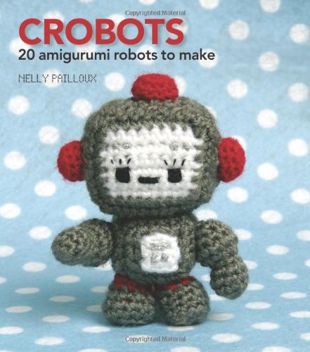 Crobots: 20 amigurumi robots to make