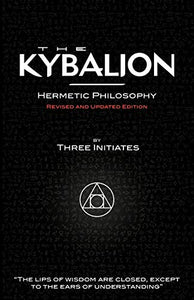The Kybalion - Hermetic Philosophy - Revised and Updated Edition 
