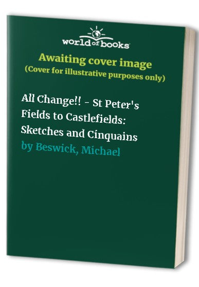 All Change!! - St Peter's Fields to Castlefields
