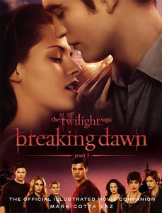 The Twilight Saga Breaking Dawn Part 1: The Official Illustrated Movie Companion 