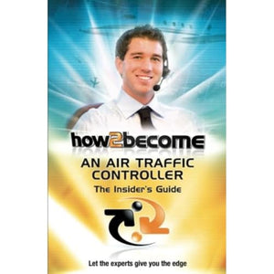 How2Become an Air Traffic Controller: The Insider's Guide