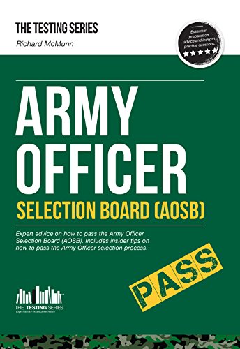 Army Officer Selection Board (AOSB) - How to Pass the Army Officer Selection Process Including Interview Questions, Planning Exercises and Scoring Criteria