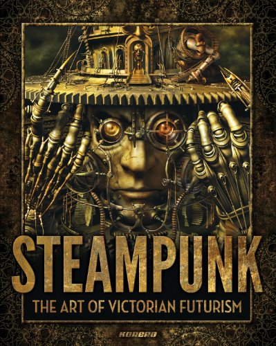 Steampunk: Victorian Futurism, Bizarre Engineering