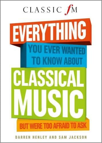 Everything You Ever Wanted to Know About Classical Music