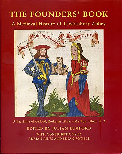 The Founders’ Book. A Medieval History of Tewkesbury Abbey. A Facsimile of Oxford, Bodleian Library MS Top. Glouc. d. 2