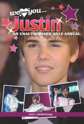 Justin Bieber: We Love You... Justin: An Unauthorised 2012 Annual