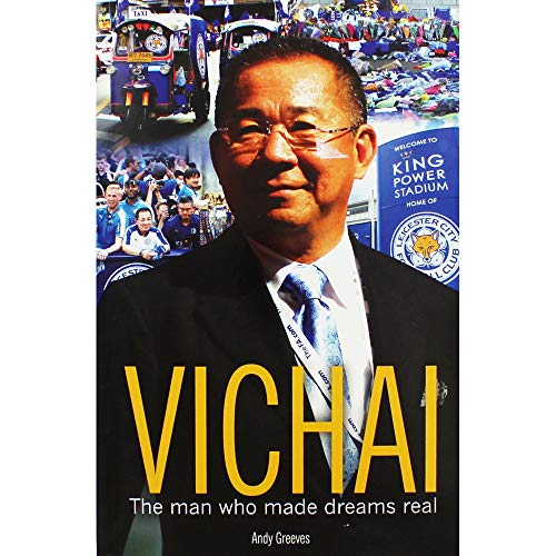 Vichai - The Man Who Made Dreams Real