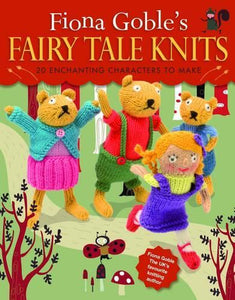 Fiona Goble's Fairy Tale Knits 