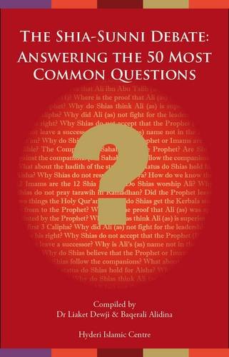 The Shia-Sunni Debate: Answering the 50 Most Common Questions