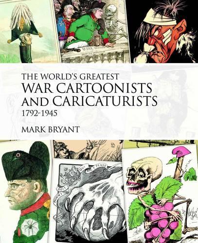 The World's Greatest War Cartoonists, 1792-1945