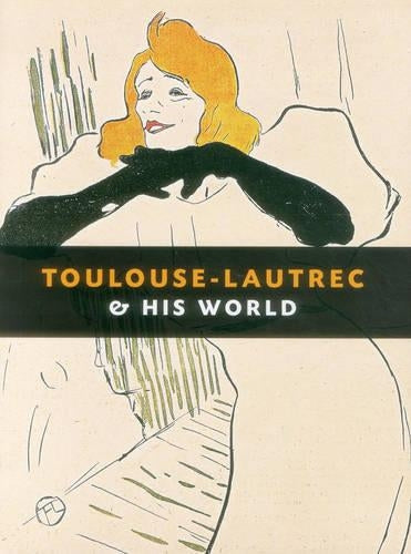 Toulouse-Lautrec & His World