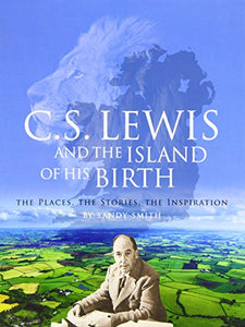 C.S. Lewis and the Island of His Birth 