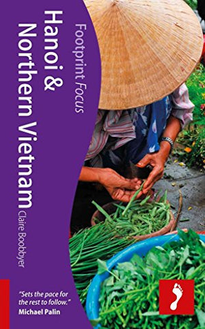 Hanoi & Northern Vietnam Footprint Focus Guide