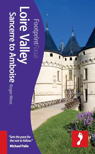 Loire Valley: Sancerre to Amboise Footprint Focus Guide