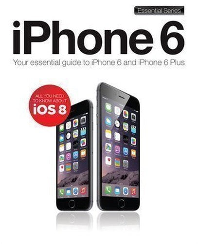 Iphone 6 Essential Guide to Iphone 6 and 6 Plus