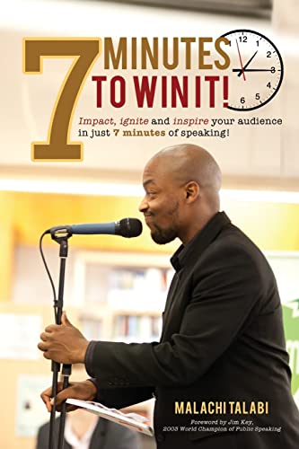 7 Minutes to Win It: Impact, Ignite and Inspire Your Audience in Just 7 Minutes of Speaking