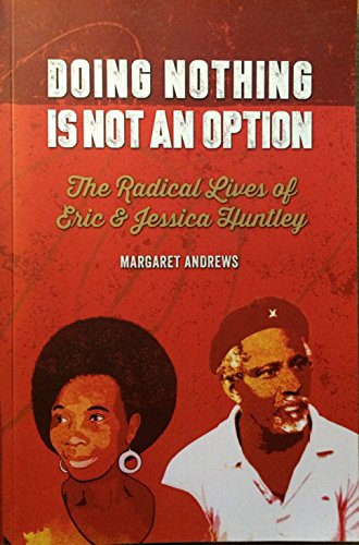 Doing nothing is not an option : The Radical Lives of Eric & Jessica Huntley