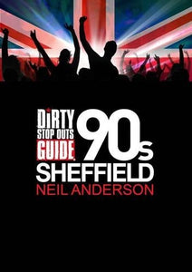 Dirty Stop Out's Guide to '90s Sheffield 