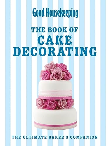 Good Housekeeping The Cake Decorating Book