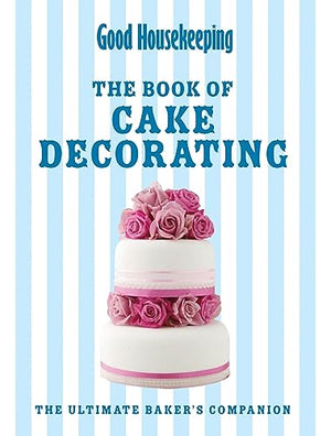 Good Housekeeping The Cake Decorating Book
