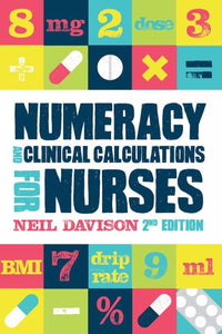 Numeracy and Clinical Calculations for Nurses, second edition 