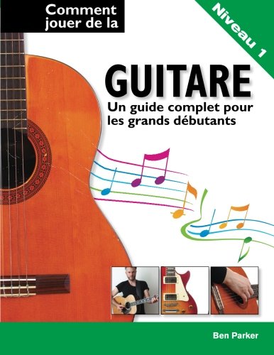 Comment jouer de la guitare  Un guide complet pour les grands debutants