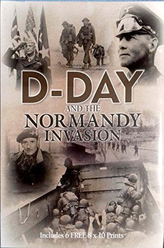 D-Day and the Normandy Invasion (Includes 6 Free 8x10 Prints)