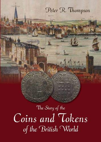 The Story of the Coins and Tokens of the British World