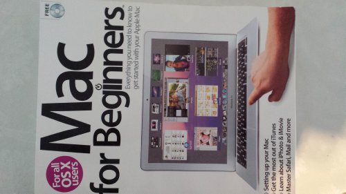 Mac for Beginners- For all OS X Users. Everytrhing you need to know to get started with your Apple Mac. (Free CD Included)