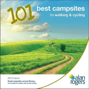 Alan Rogers - 101 Best Campsites for Walking and Cycling 2013 