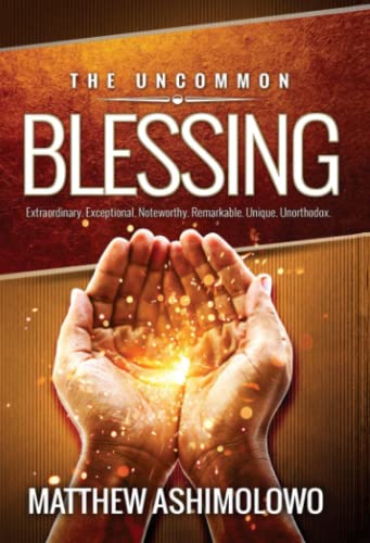 The Uncommon Blessing: Extraordinary – Exceptional – Noteworthy – Remarkable – Unique – Unorthodox