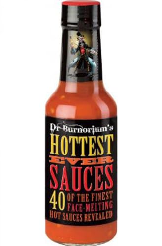 Dr. Burnorium's Hottest Ever Sauces