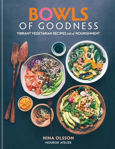 Bowls of Goodness: Vibrant Vegetarian Recipes Full of Nourishment