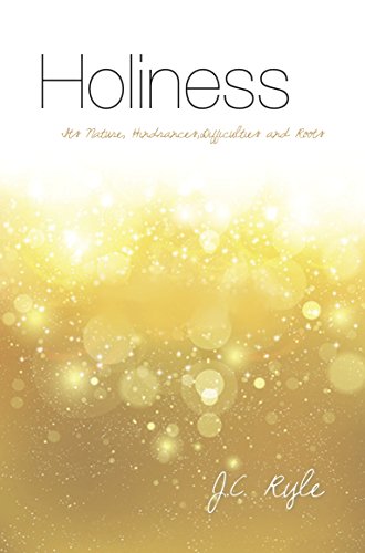 Holiness: Its nature, hindrances, difficulties and roots