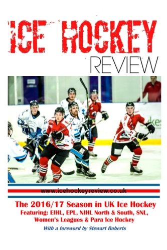 Ice Hockey Review UK Hockey Yearbook 2017