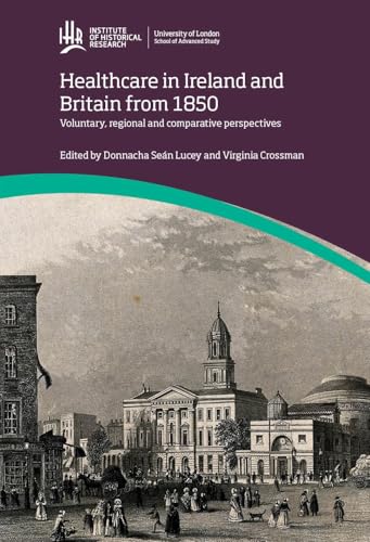 Healthcare in Ireland and Britain 1850-1970: Voluntary, regional and comparative perspectives