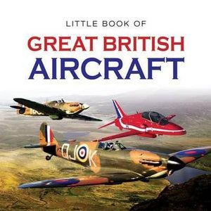 Little Book of Great British Aircraft 