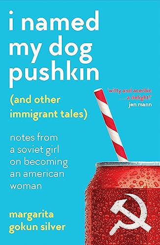 I Named My Dog Pushkin (And Other Immigrant Tales)