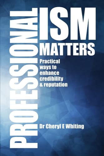 Professionalism Matters: Practical ways to enhance credibility and reputation