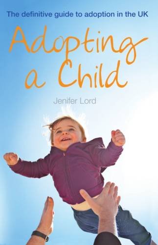 Adopting a Child: The Definitive Guide to Adoption in the UK