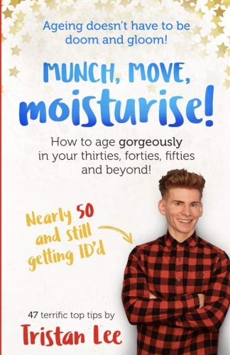 Munch Move Moisturise: How to age gorgeously in your thirties, forties, fifties and beyond!