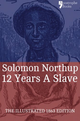 12 Years a Slave: Fully Illustrated 1853 edition