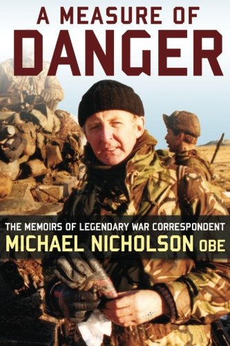 A Measure of Danger: The Memoirs of Legendary War Correspondent Michael Nicholson