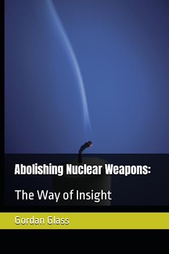 Abolishing Nuclear Weapons:: The Way of Insight
