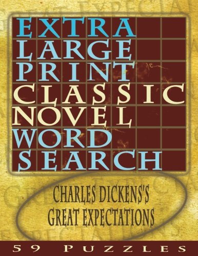 Extra Large Print Classic Novel Word Search Charles Dickens Great Expectations: 59 Easy To See Puzzles, One Puzzle Per Chapter