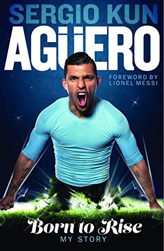 Sergio Kun Aguero: Born to Rise