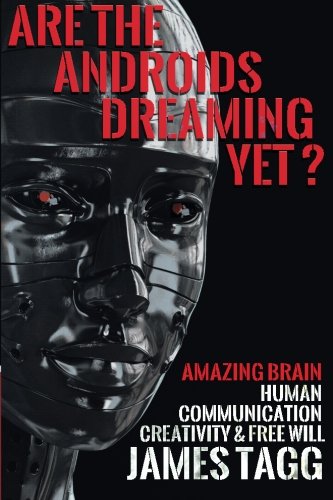 Are the Androids Dreaming Yet Amazing Brain Human Communication Creativity  Free Will